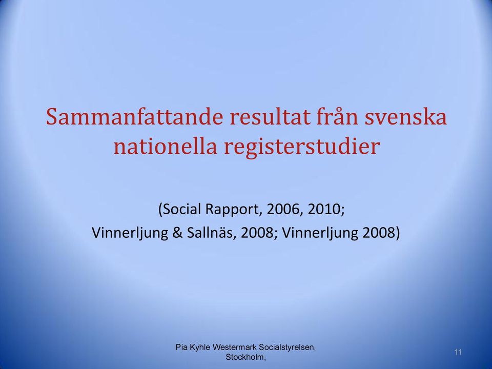 Rapport, 2006, 2010; Vinnerljung &