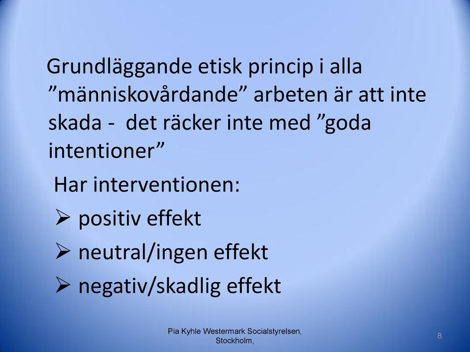 intentioner Har interventionen: positiv effekt