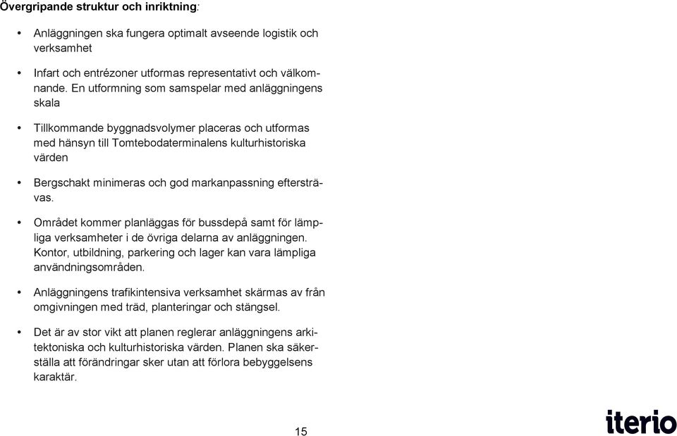 markanpassning eftersträvas. Området kommer planläggas för bussdepå samt för lämpliga verksamheter i de övriga delarna av anläggningen.
