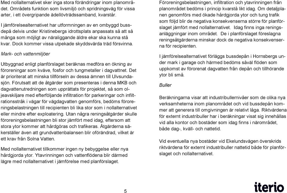 Dock kommer vissa utpekade skyddsvärda träd försvinna.