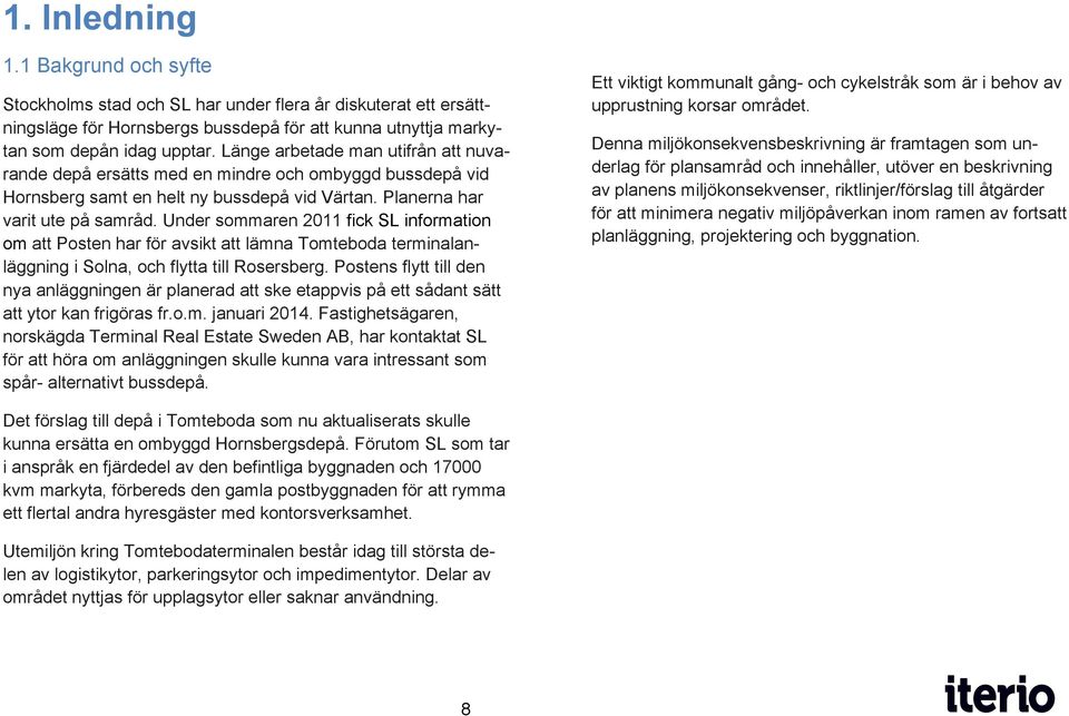 Under sommaren 2011 fick SL information om att Posten har för avsikt att lämna Tomteboda terminalanläggning i Solna, och flytta till Rosersberg.