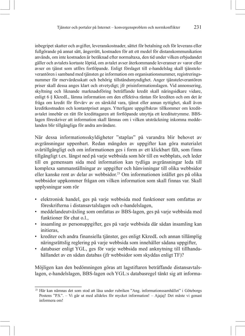 avtalet avser återkommande leveranser av varor eller avser en tjänst som utförs fortlöpande.