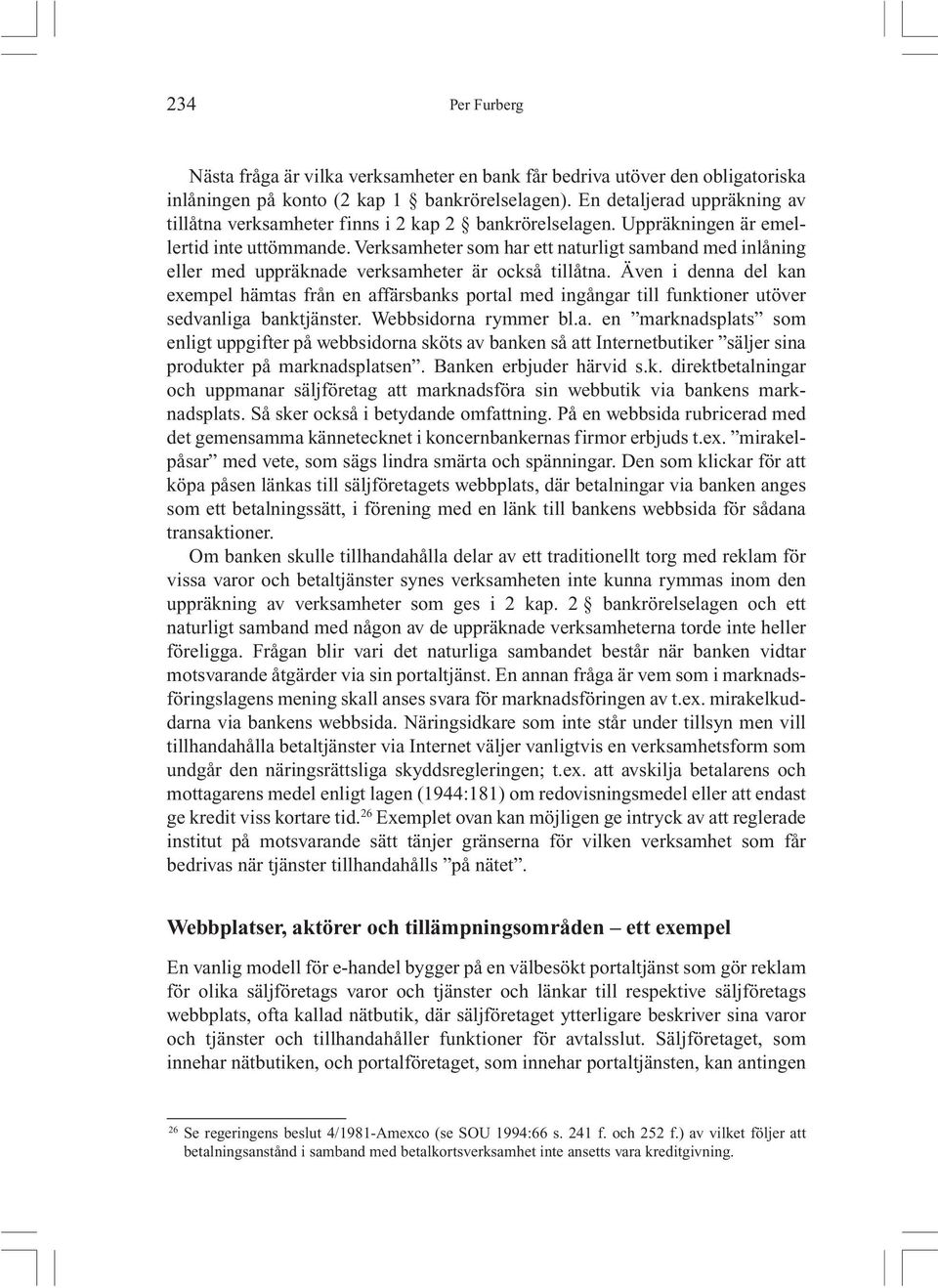 Verksamheter som har ett naturligt samband med inlåning eller med uppräknade verksamheter är också tillåtna.