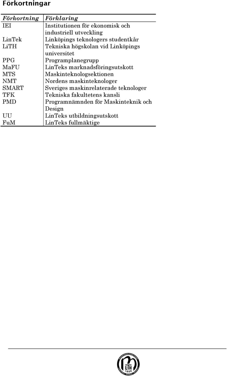 Programplanegrupp LinTeks marknadsföringsutskott Maskinteknologsektionen Nordens maskinteknologer Sveriges