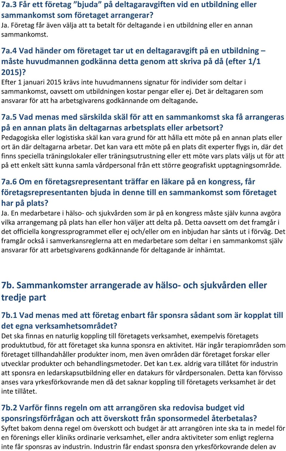 4 Vad händer om företaget tar ut en deltagaravgift på en utbildning måste huvudmannen godkänna detta genom att skriva på då (efter 1/1 2015)?