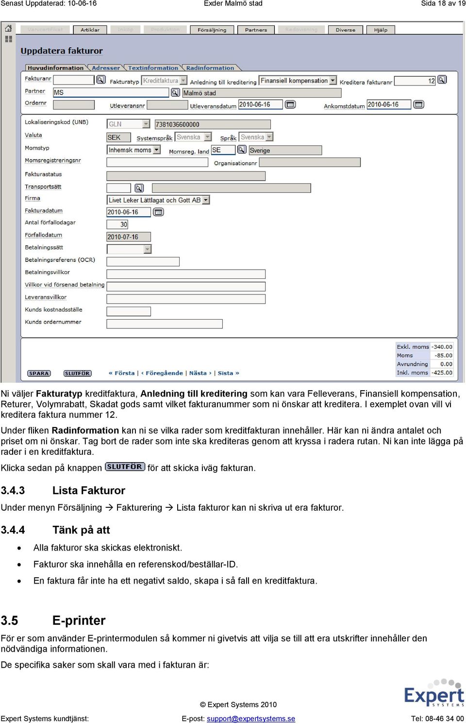 Här kan ni ändra antalet och priset om ni önskar. Tag bort de rader som inte ska krediteras genom att kryssa i radera rutan. Ni kan inte lägga på rader i en kreditfaktura. Klicka sedan på knappen 3.4.