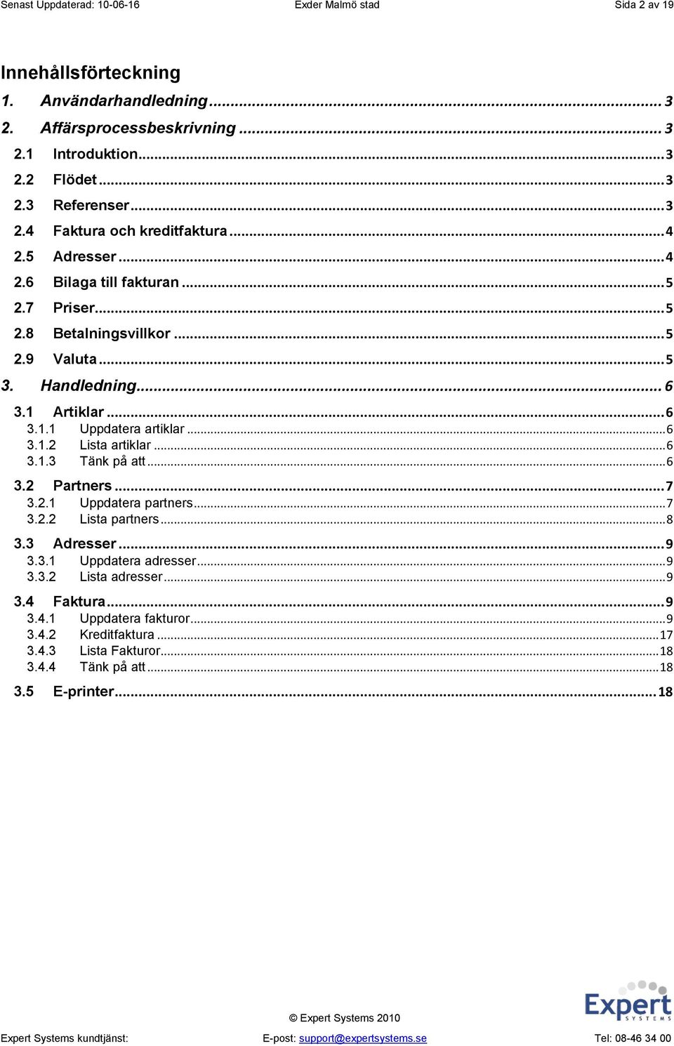 Artiklar... 6 3.1.1 Uppdatera artiklar... 6 3.1.2 Lista artiklar... 6 3.1.3 Tänk på att... 6 3.2 Partners... 7 3.2.1 Uppdatera partners... 7 3.2.2 Lista partners... 8 3.3 Adresser... 9 3.