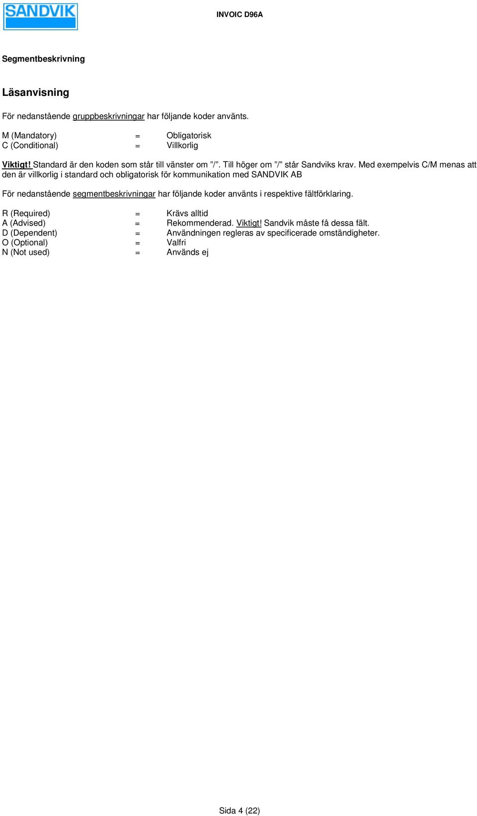 Med exempelvis C/M menas att den är villkorlig i standard och obligatorisk för kommunikation med SANDVIK AB För nedanstående segmentbeskrivningar har följande koder