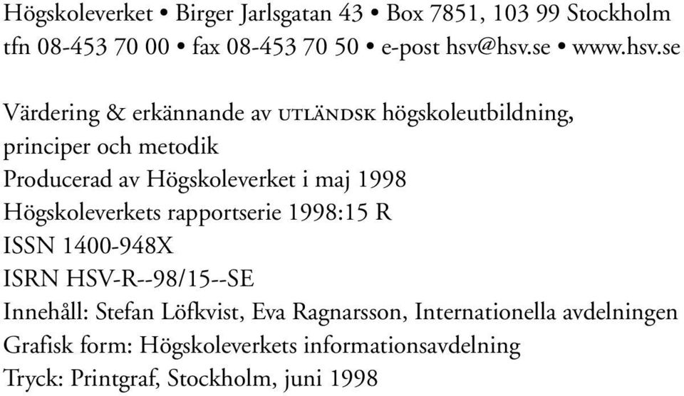 1998 Högskoleverkets rapportserie 1998:15 R ISSN 1400-948X ISRN HSV-R--98/15--SE Innehåll: Stefan Löfkvist, Eva