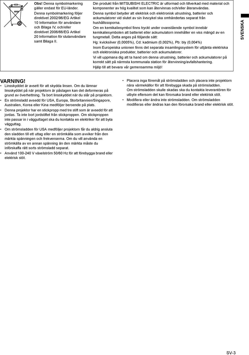 Din produkt från MITSUBISHI ELECTRIC är utformad och tillverkad med material och komponenter av hög kvalitet som kan återvinnas och/eller återanvändas.