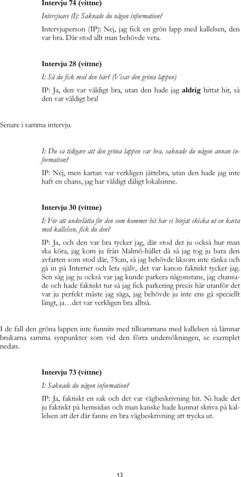 Senare i samma intervju I: Du sa tidigare att den gröna lappen var bra, saknade du någon annan information?