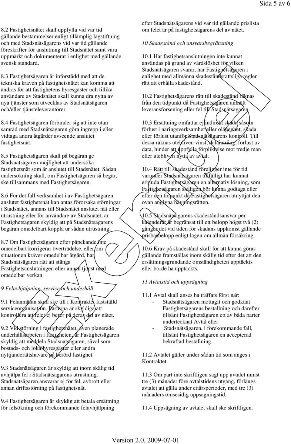 uppmärkt och dokumenterat i enlighet med gällande svensk standard. 8.