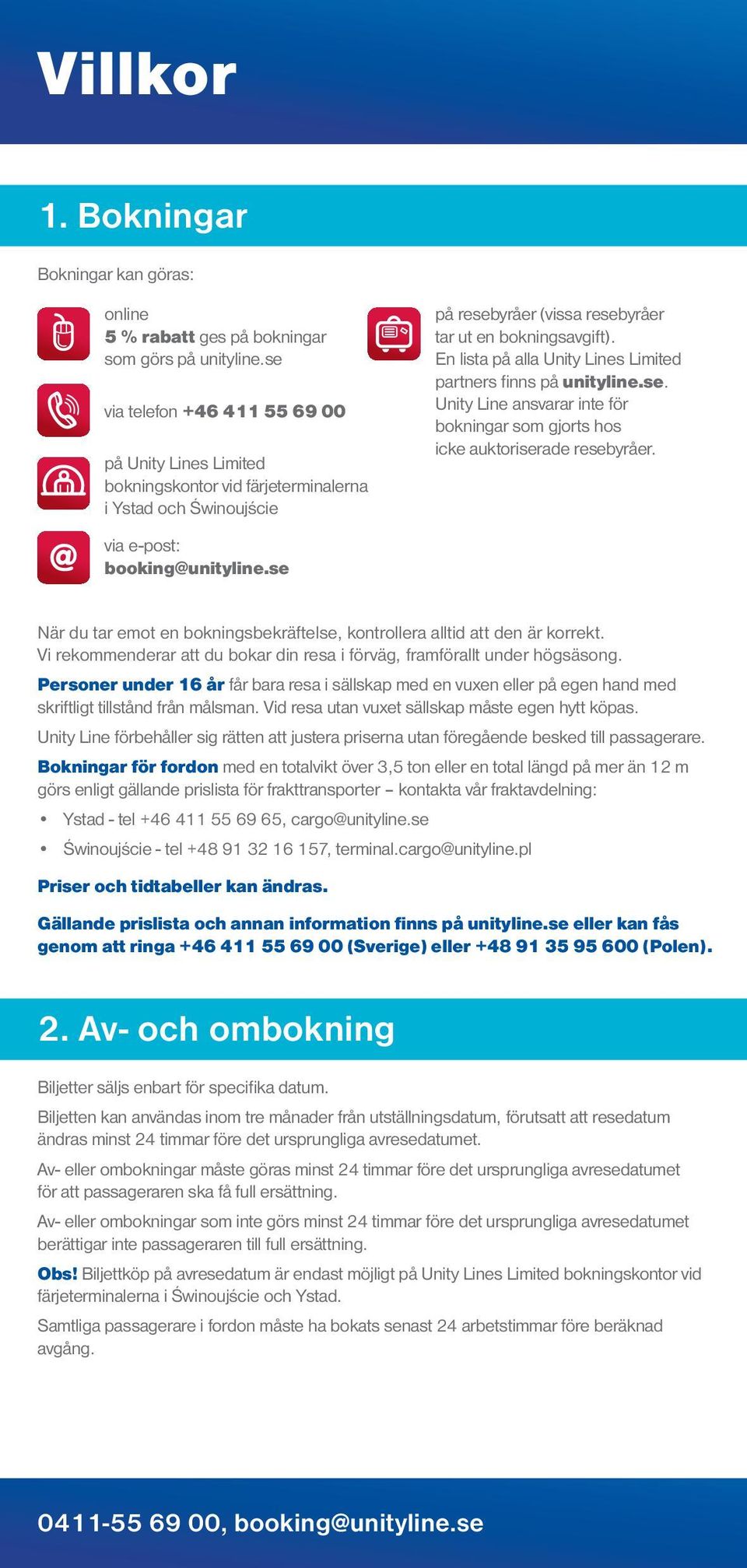 resebyråer tar ut en bokningsavgift). En lista på alla Unity Lines Limited partners finns på. Unity Line ansvarar inte för bokningar som gjorts hos icke auktoriserade resebyråer.