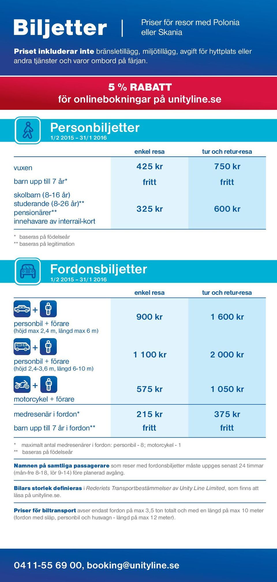 interrail-kort 325 kr 600 kr * baseras på födelseår ** baseras på legitimation Personbiljetter 1/2 2015 31/1 2016 Fordonsbiljetter 1/2 2015 31/1 2016 enkel resa tur och retur-resa + personbil +