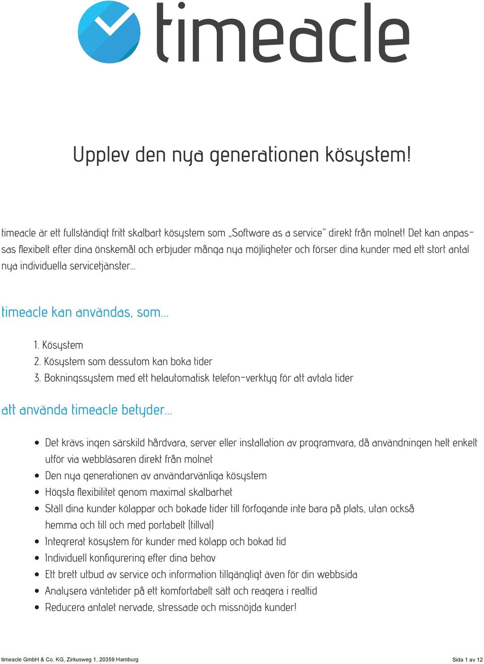 Kösystem som dessutom kan boka tider 3.