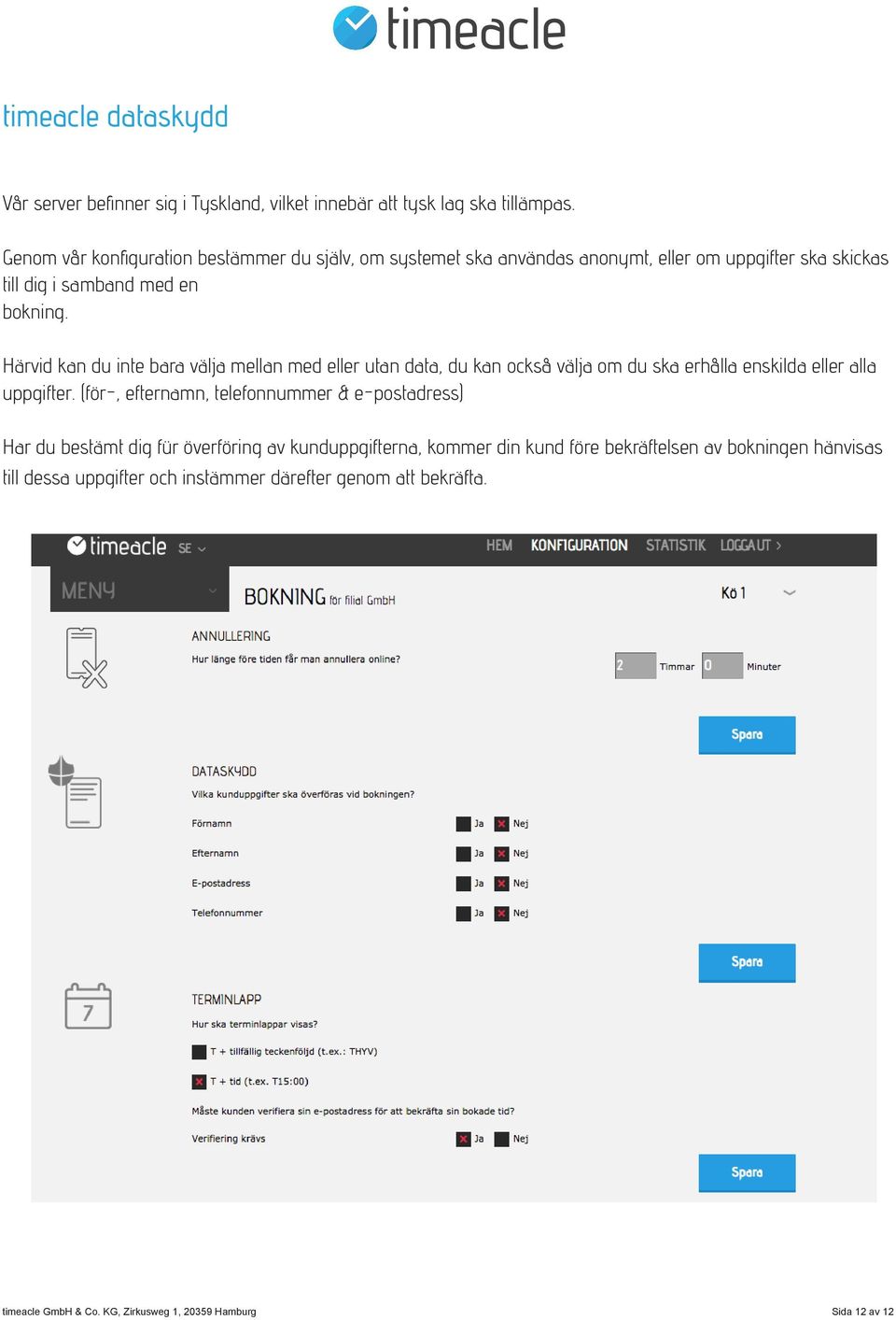 Härvid kan du inte bara välja mellan med eller utan data, du kan också välja om du ska erhålla enskilda eller alla uppgifter.