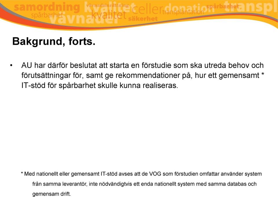 rekommendationer på, hur ett gemensamt * IT-stöd för spårbarhet skulle kunna realiseras.