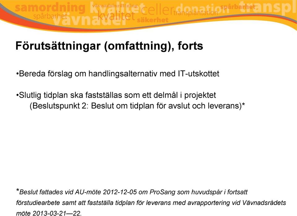 och leverans)* *Beslut fattades vid AU-möte 2012-12-05 om ProSang som huvudspår i fortsatt