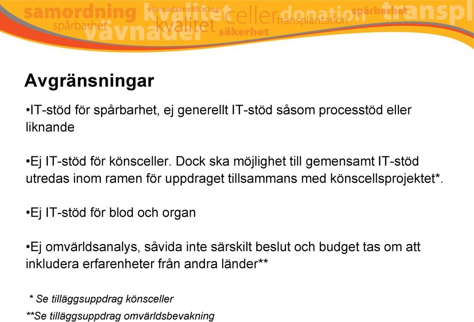 Dock ska möjlighet till gemensamt IT-stöd utredas inom ramen för uppdraget tillsammans med könscellsprojektet*.