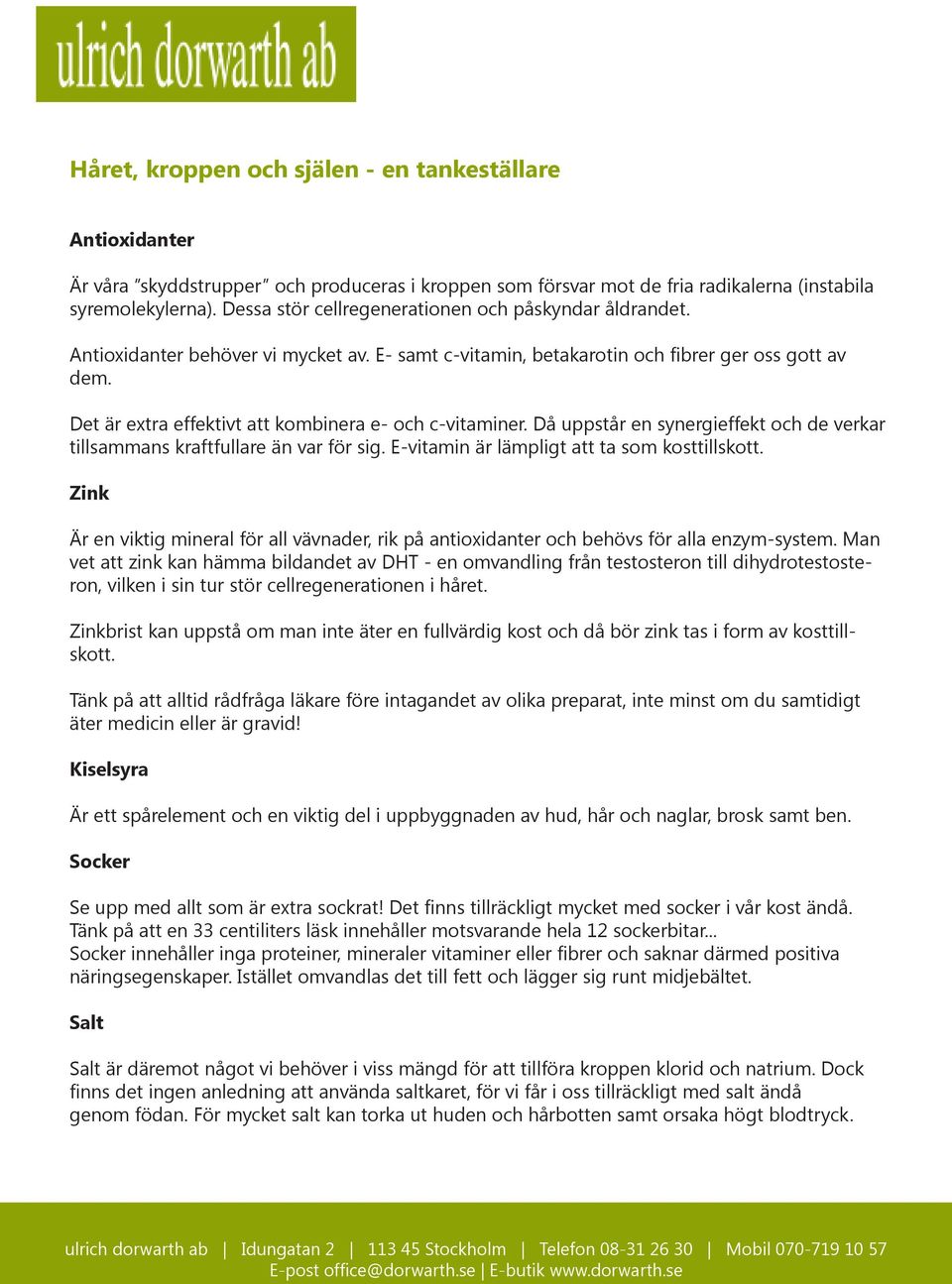 Då uppstår en synergieffekt och de verkar tillsammans kraftfullare än var för sig. E-vitamin är lämpligt att ta som kosttillskott.