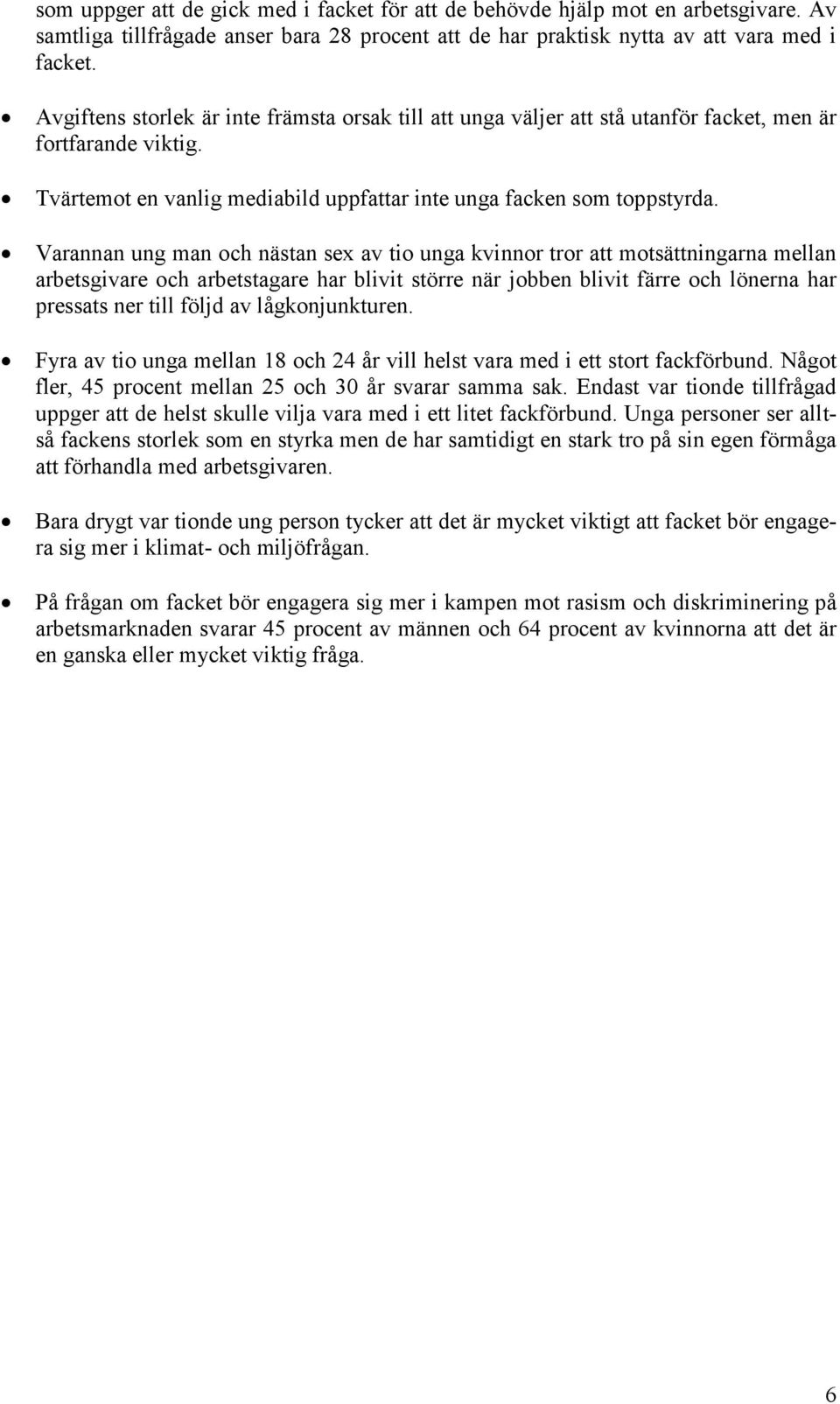 Varannan ung man och nästan sex av tio unga kvinnor tror att motsättningarna mellan arbetsgivare och arbetstagare har blivit större när jobben blivit färre och lönerna har pressats ner till följd av