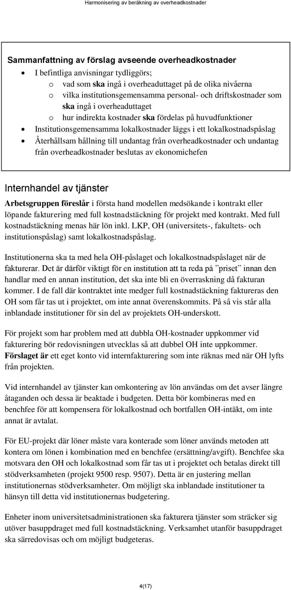 till undantag från overheadkostnader och undantag från overheadkostnader beslutas av ekonomichefen Internhandel av tjänster Arbetsgruppen föreslår i första hand modellen medsökande i kontrakt eller