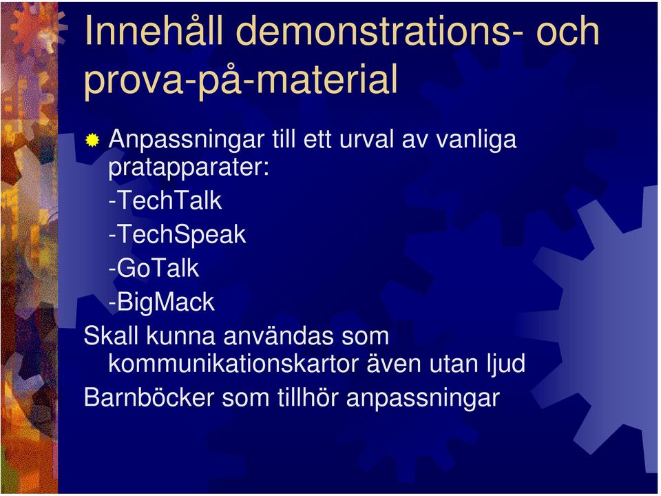 -TechTalk -TechSpeak -GoTalk -BigMack Skall kunna användas