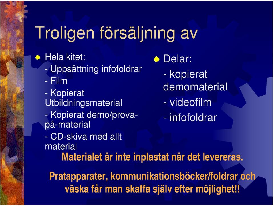 - kopierat demomaterial - videofilm - infofoldrar Materialet är inte inplastat när det