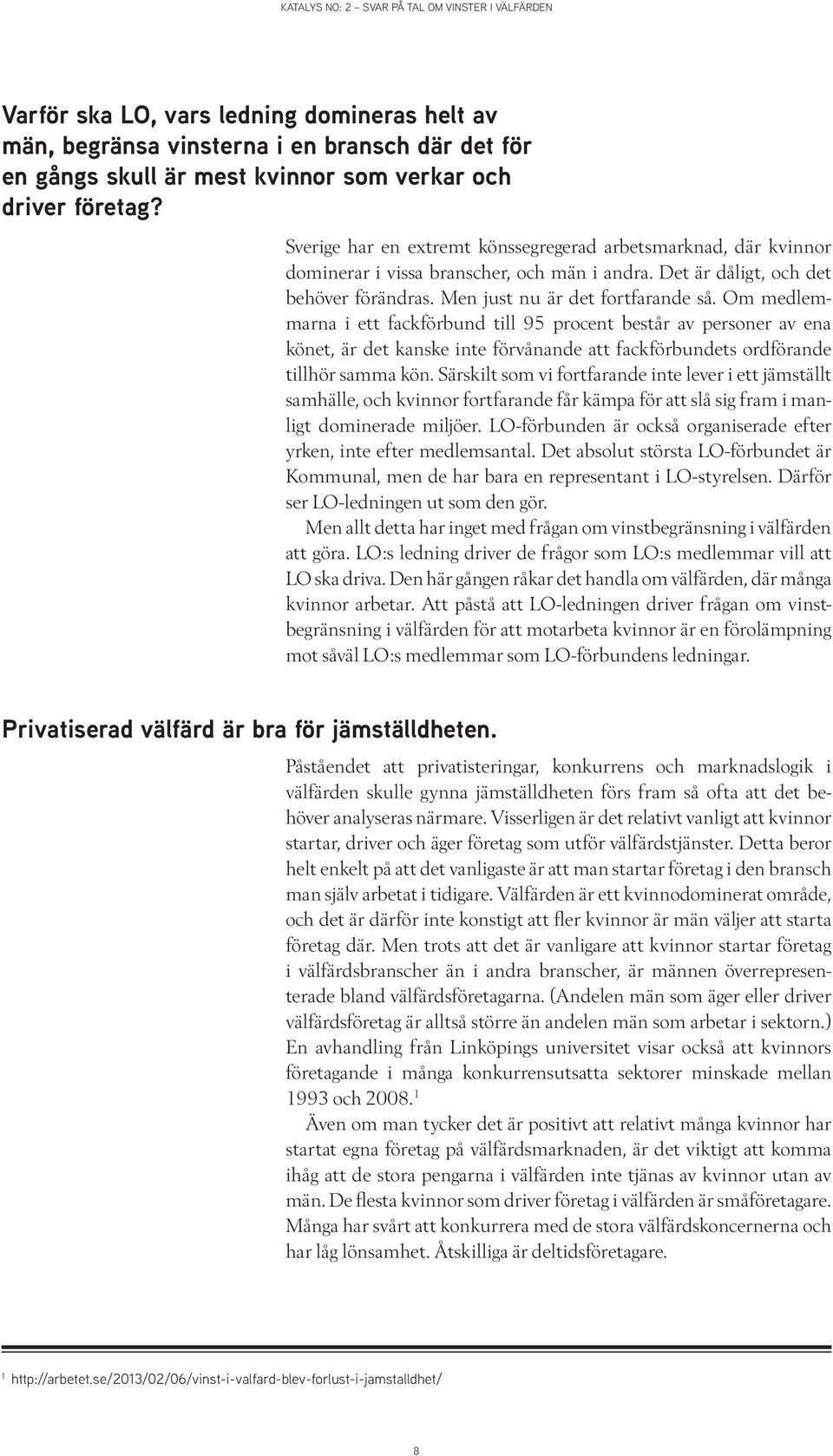 Om medlemmarna i ett fackförbund till 95 procent består av personer av ena könet, är det kanske inte förvånande att fackförbundets ordförande tillhör samma kön.