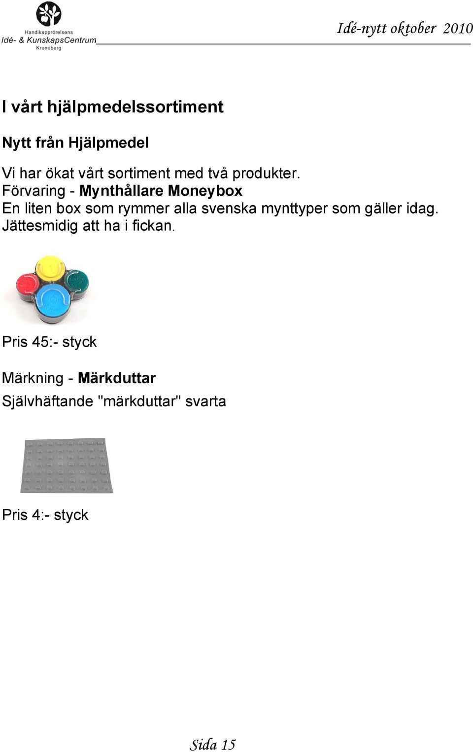 Förvaring - Mynthållare Moneybox En liten box som rymmer alla svenska