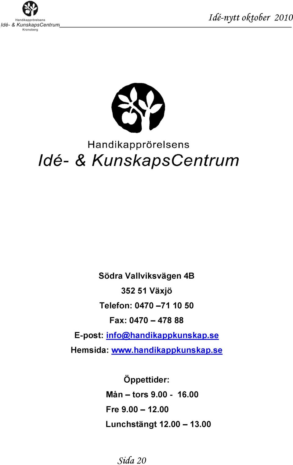 se Hemsida: www.handikappkunskap.