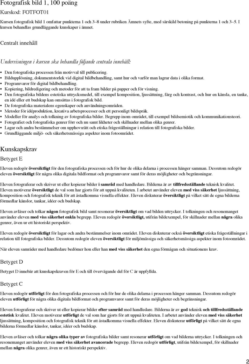 Bildupplösning, dokumentstorlek vid digital bildbehandling, samt hur och varför man lagrar data i olika format. Programvaror för digital bildbehandling.