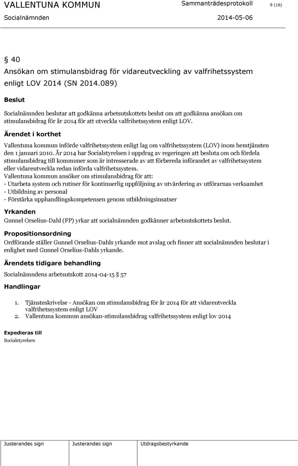 Vallentuna kommun införde valfrihetssystem enligt lag om valfrihetssystem (LOV) inom hemtjänsten den 1 januari 2010.