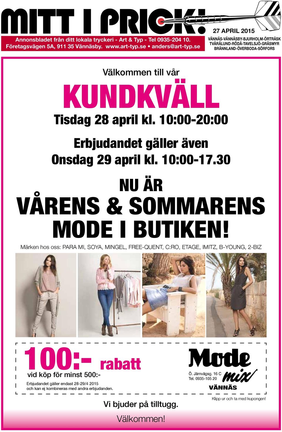 10:00-20:00 Erbjudandet gäller även Onsdag 29 april kl. 10:00-17.30 NU ÄR VÅRENS & SOMMARENS MODE I BUTIKEN!