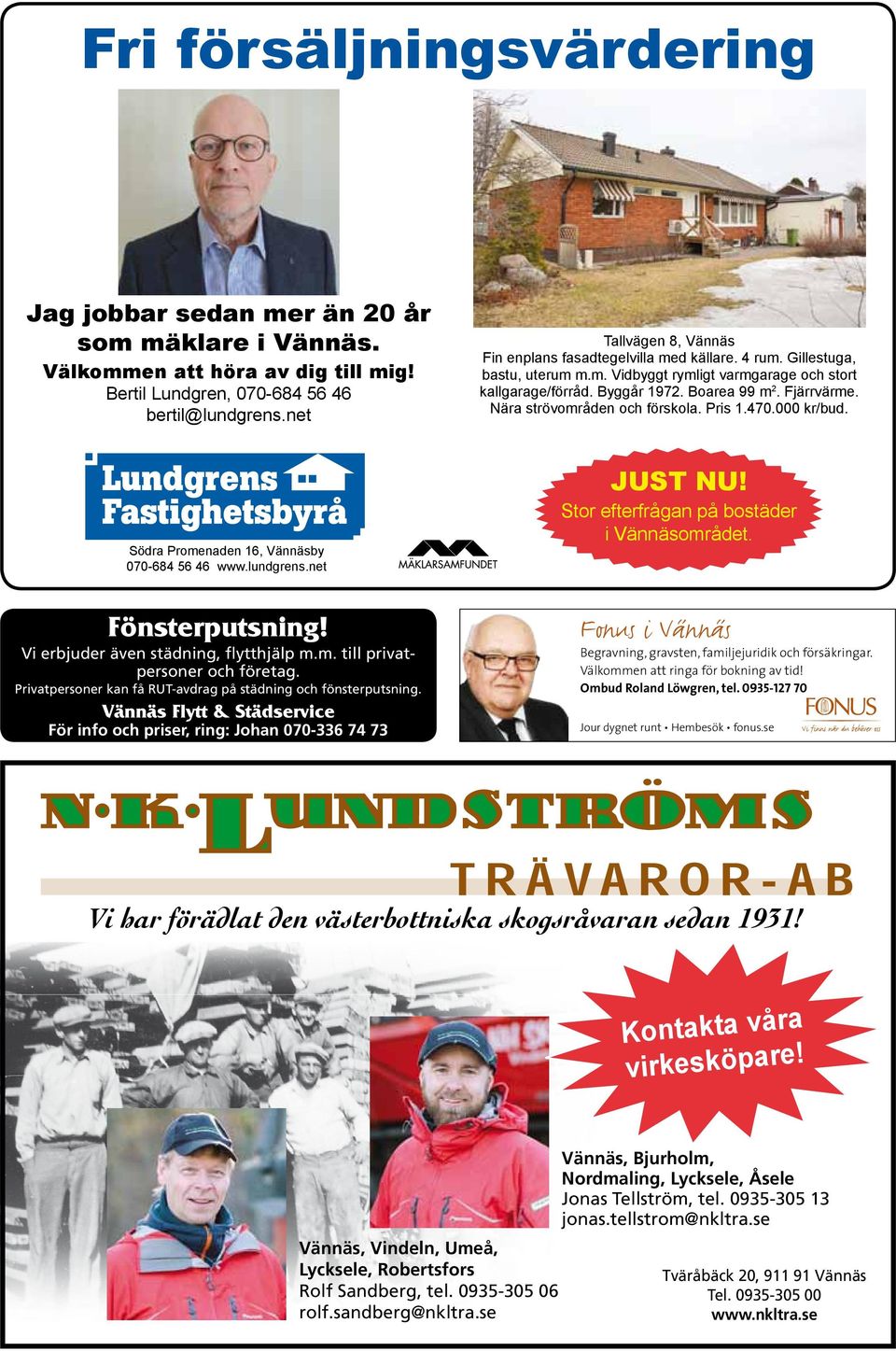 Nära strövområden och förskola. Pris 1.470.000 kr/bud. Södra Promenaden 16, 070-684 56 46 www.lundgrens.net JUST NU! Stor efterfrågan på bostäder i Vännäsområdet. Fönsterputsning!