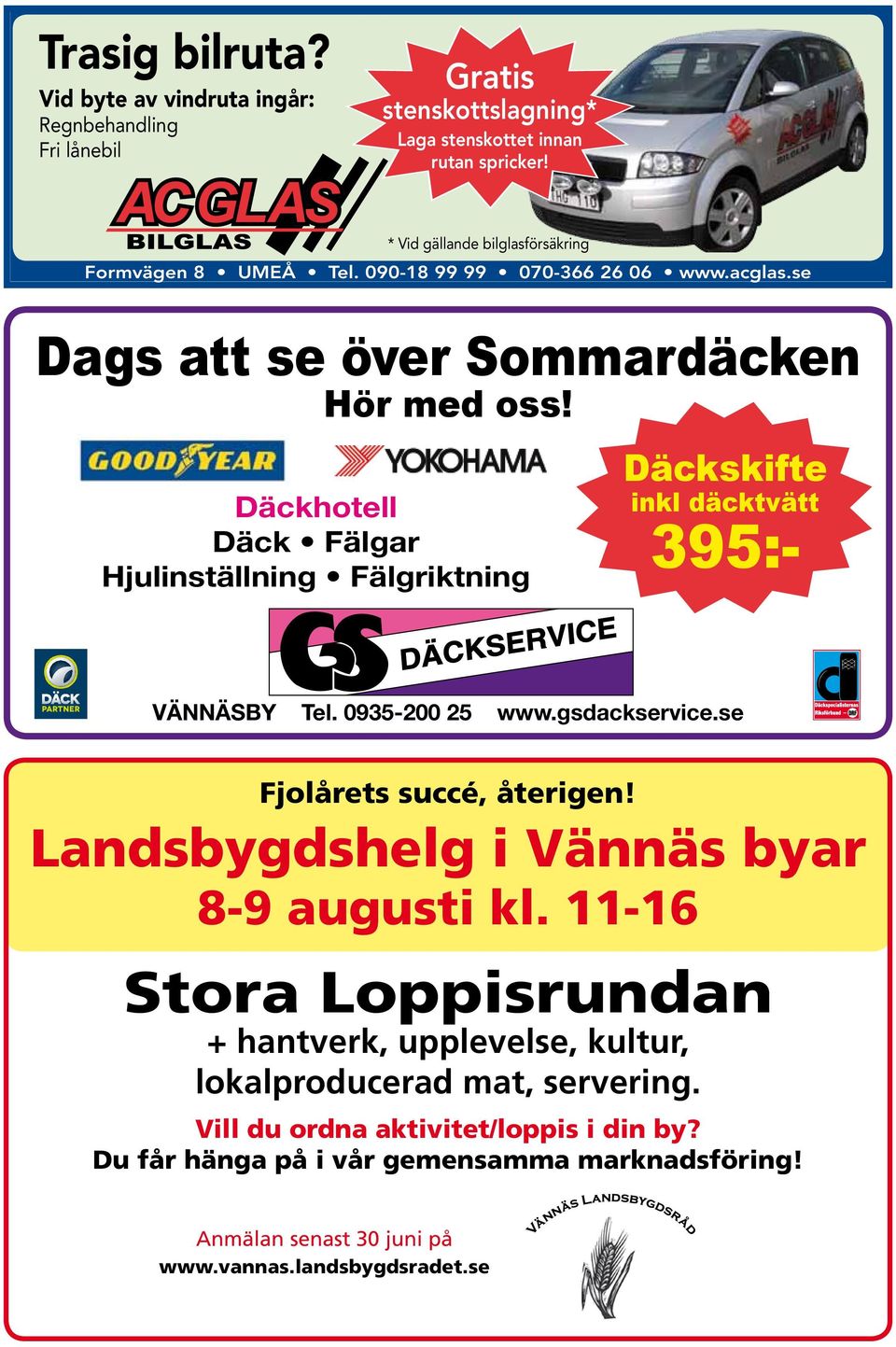 Däckhotell Däck Fälgar Hjulinställning Fälgriktning Däckskifte inkl däcktvätt 395:- VÄNNÄSBY Tel. 0935-200 25 www.gsdackservice.se Fjolårets succé, återigen!