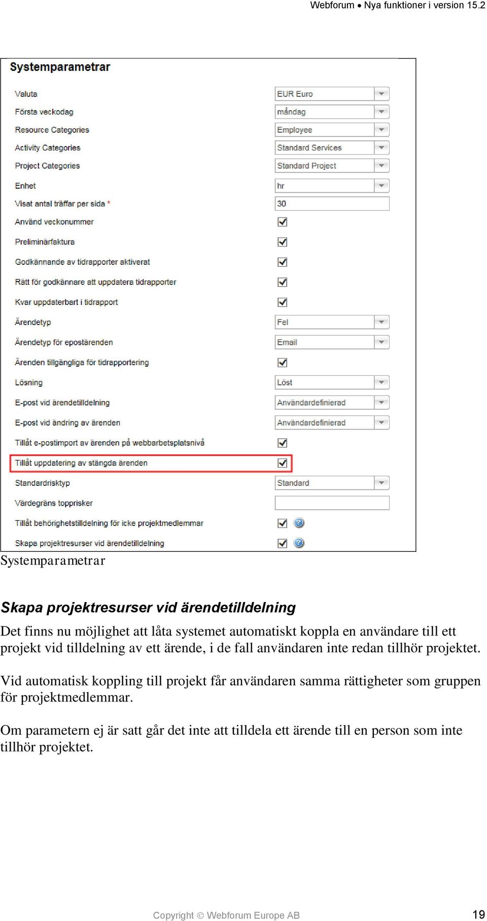 Vid automatisk koppling till projekt får användaren samma rättigheter som gruppen för projektmedlemmar.