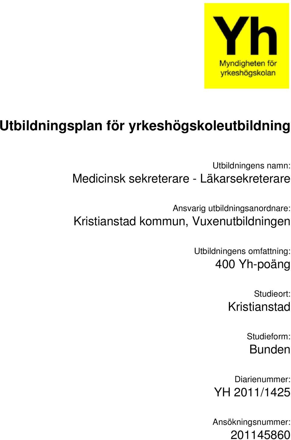 Vuxenutbildningen Utbildningens omfattning: 400 Yh-poäng