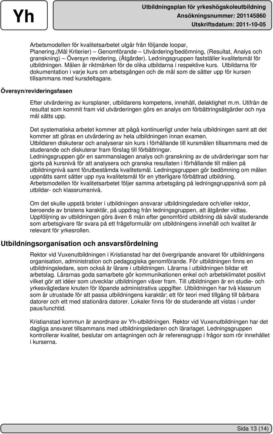 Utbildarna för dokumentation i varje kurs om arbetsgången och de mål som de sätter upp för kursen tillsammans med kursdeltagare.