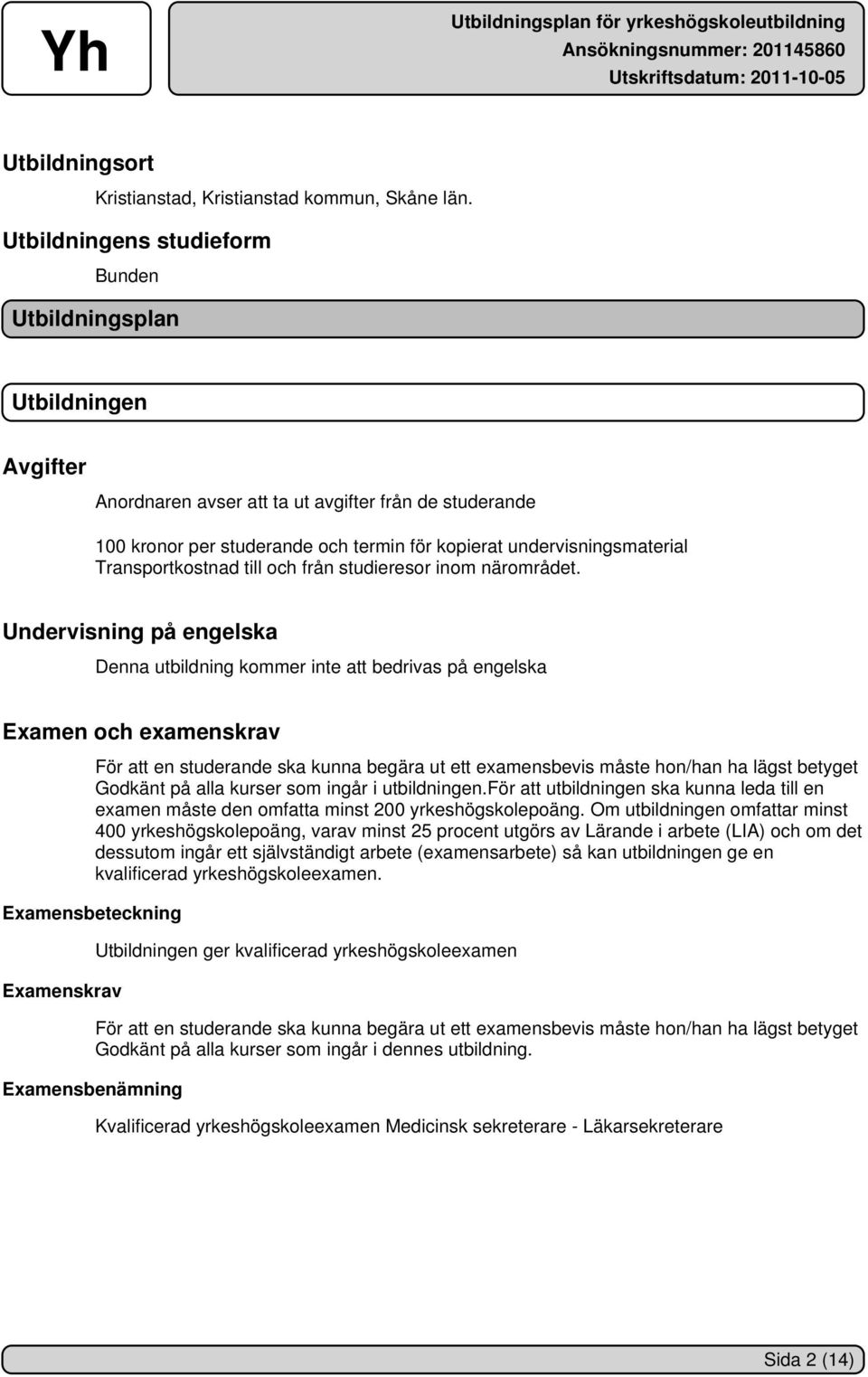 Transportkostnad till och från studieresor inom närområdet.
