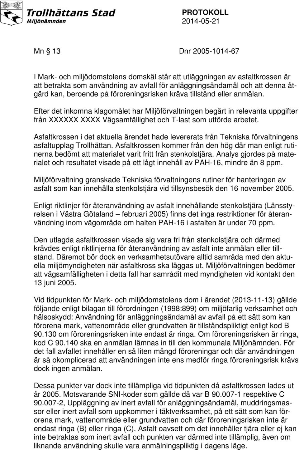 Asfaltkrossen i det aktuella ärendet hade levererats från Tekniska förvaltningens asfaltupplag Trollhättan.