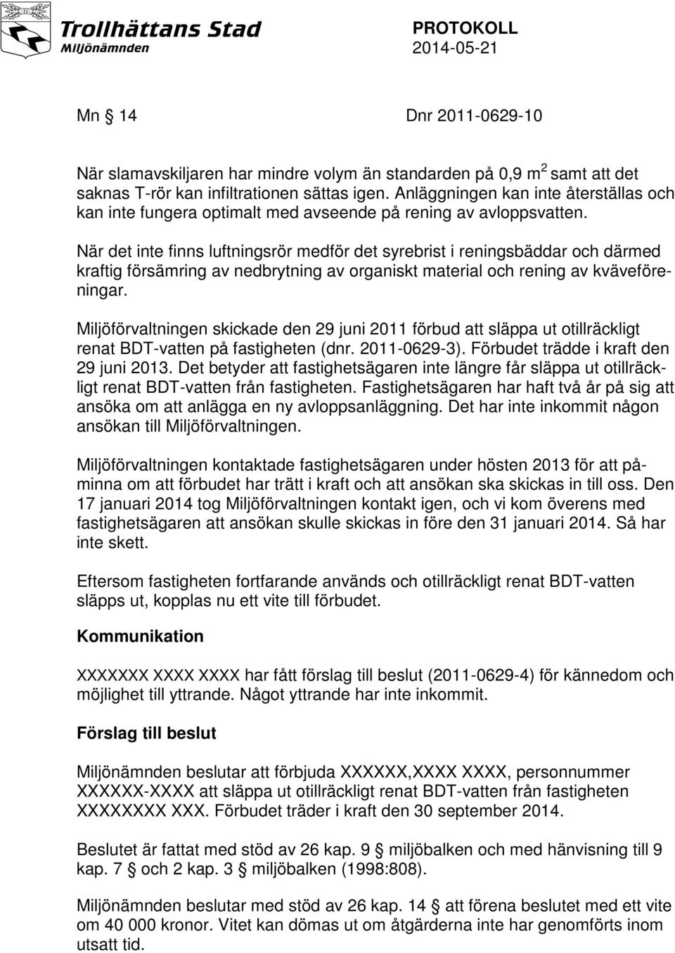 När det inte finns luftningsrör medför det syrebrist i reningsbäddar och därmed kraftig försämring av nedbrytning av organiskt material och rening av kväveföreningar.