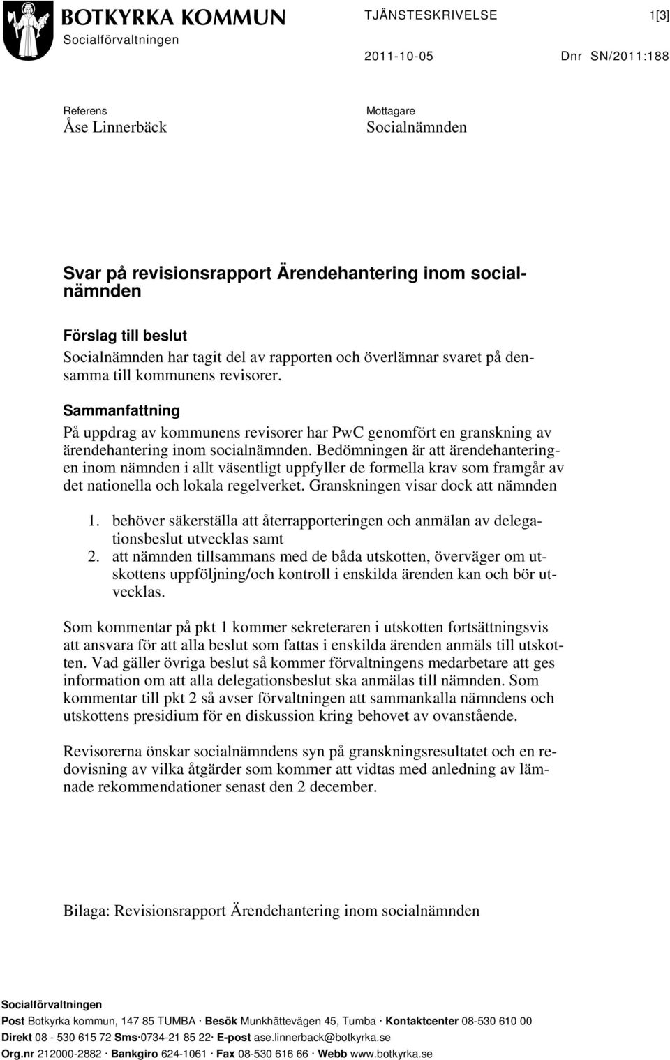 Sammanfattning På uppdrag av kommunens revisorer har PwC genomfört en granskning av ärendehantering inom socialnämnden.