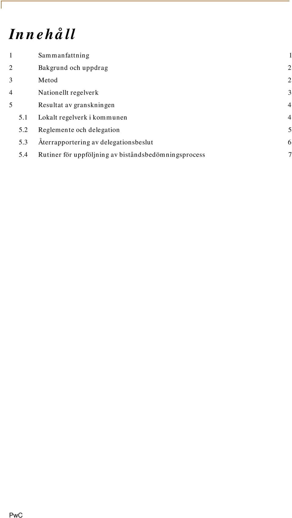 1 Lokalt regelverk i kommunen 4 5.2 Reglemente och delegation 5 5.