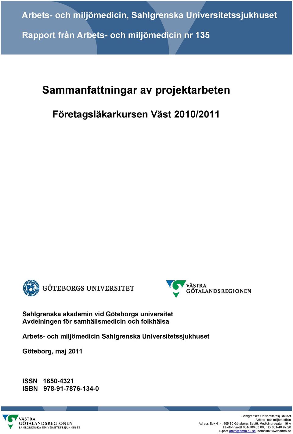 miljömedicin Sahlgrenska Universitetssjukhuset Göteborg, maj 2011 ISSN 1650-43211 ISBN 978-91-7876-134-0 Sahlgrenska Universitetssjukhuset Arbets-