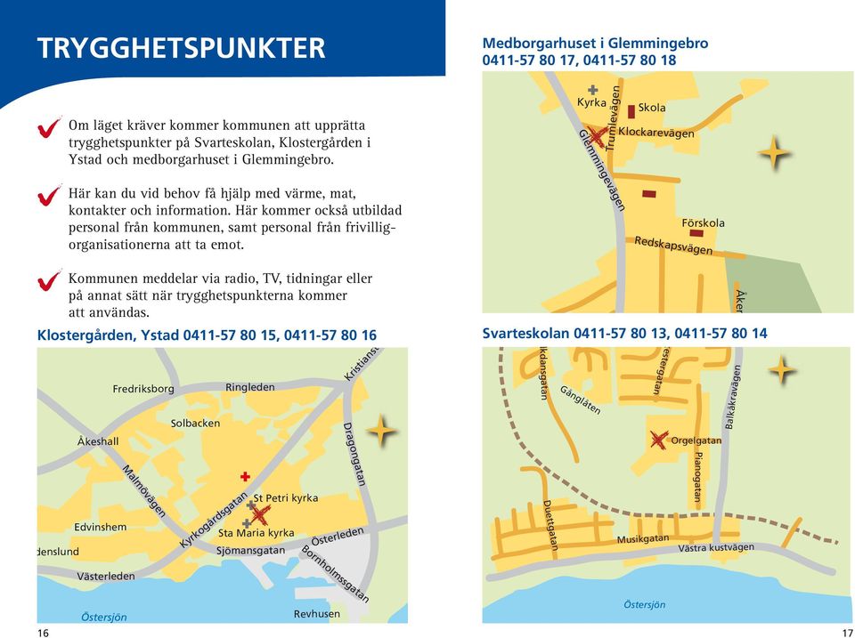 Läs in hur Ystads kommuns krishantering kommer att fungera. Var finns Trygghetspunkterna? Var är alla aktuella telefonnummer? Var finns dina egna saker som du kan behöva?
