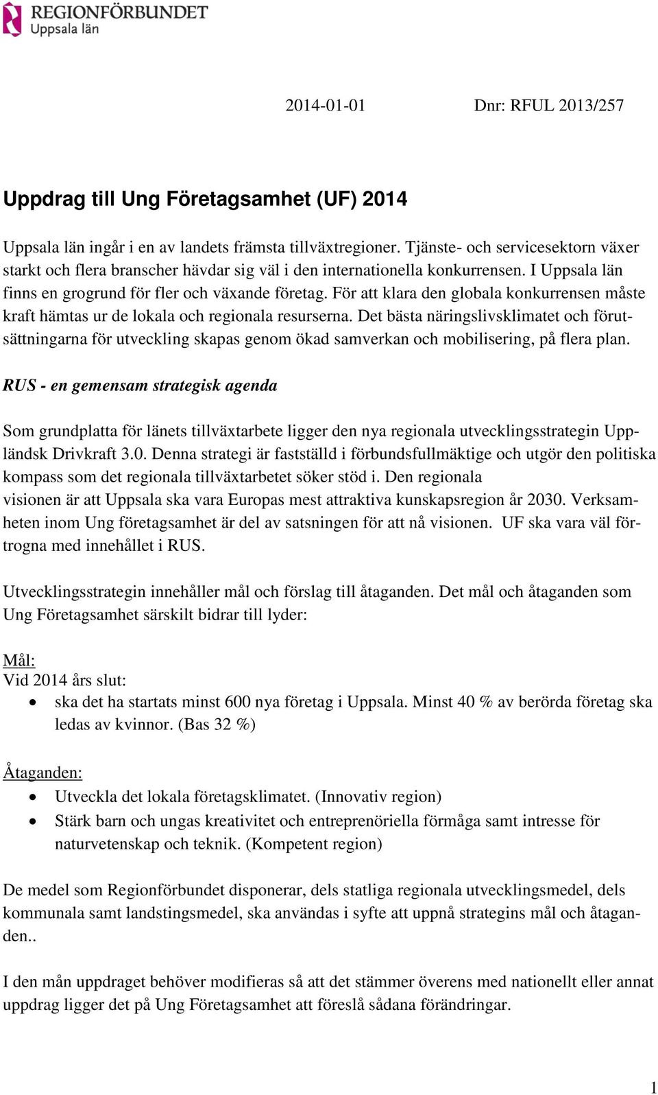 För att klara den globala konkurrensen måste kraft hämtas ur de lokala och regionala resurserna.