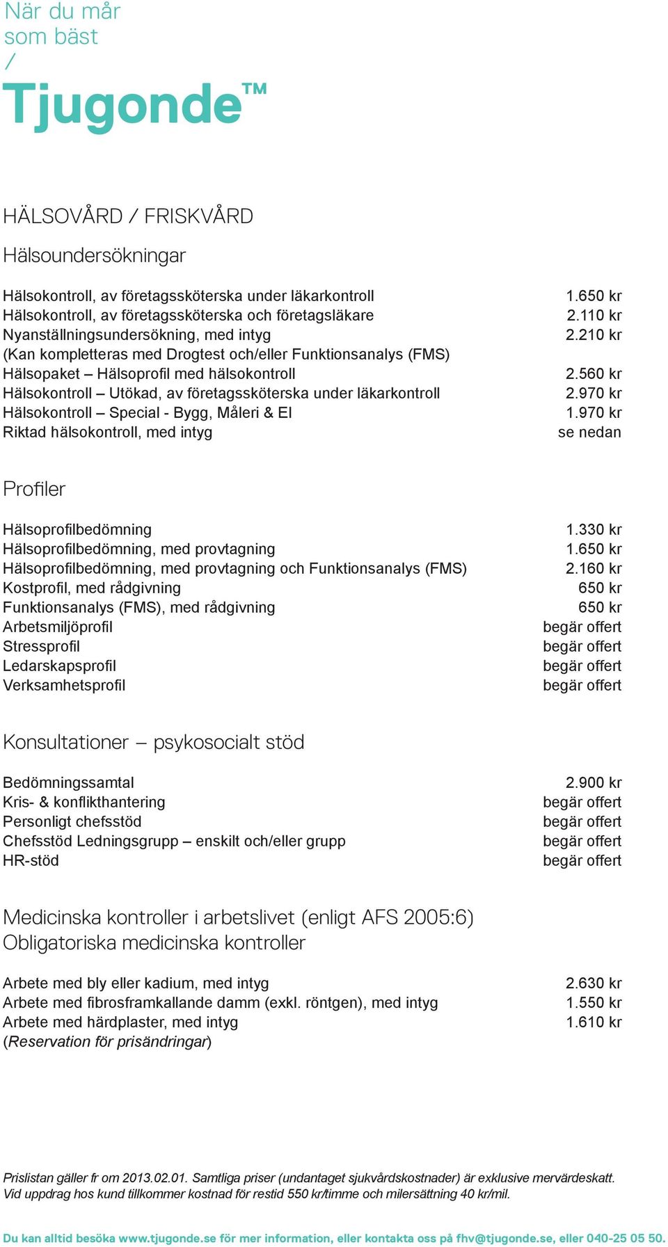 El Riktad hälsokontroll, med intyg 1.650 kr 2.110 kr 2.210 kr 2.560 kr 2.970 kr 1.