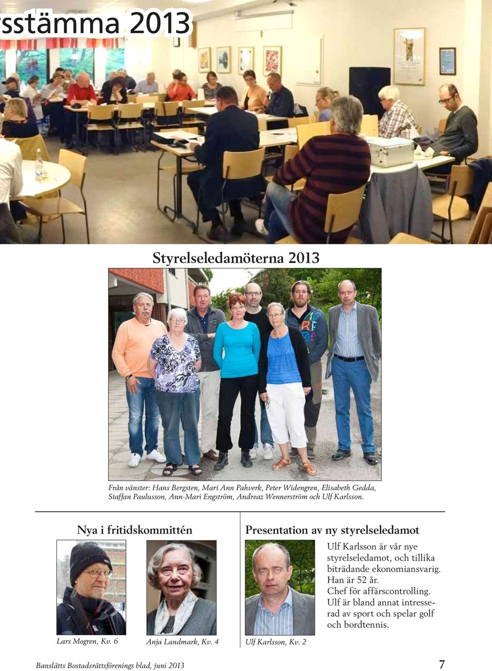 4 Banslätts Bostadsrättsförenings blad, juni 2013 Presentation av ny styrelseledamot Ulf Karlsson, Kv.