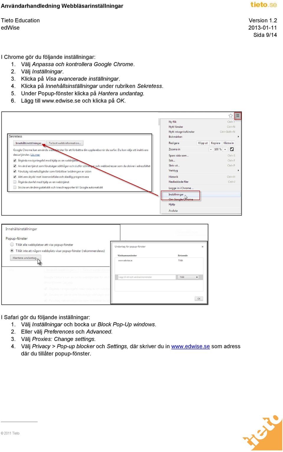 6. Lägg till www.edwise.se och klicka på OK. I Safari gör du följande inställningar: 1. Välj Inställningar och bocka ur Block Pop-Up windows. 2.